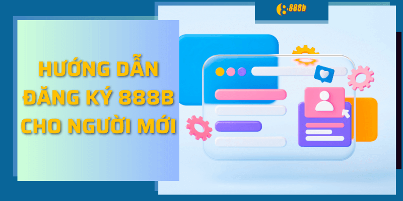 Hướng dẫn đăng ký 888b cho người mới