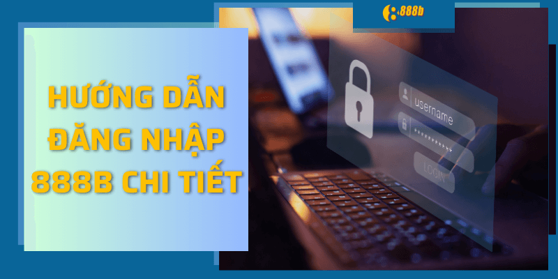 Hướng dẫn đăng nhập 888b chi tiết