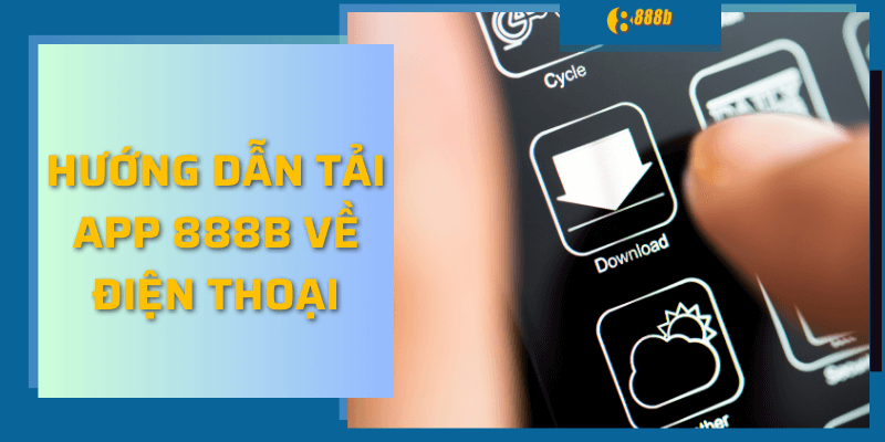 Hướng dẫn tải app 888b về điện thoại