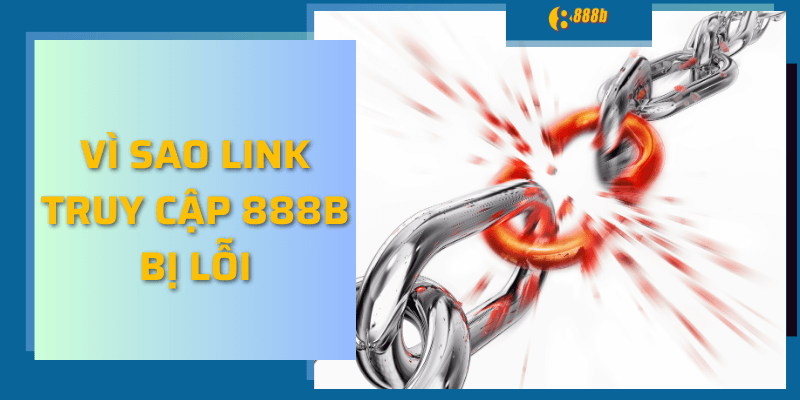 Vì sao link truy cập 888b bị lỗi