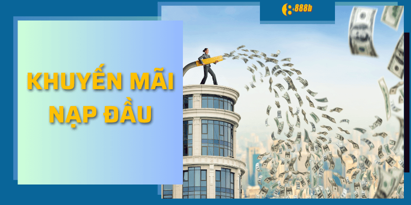 Hướng Dẫn Nhận Khuyến Mãi Nạp Đầu Cho Người Mới Ở 888b