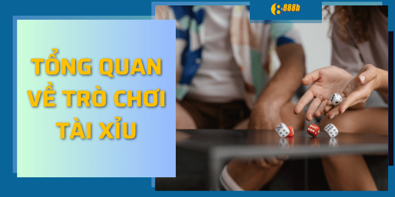 Tổng quan về trò chơi tài xỉu