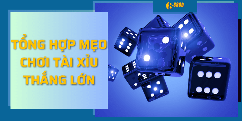 Tổng hợp mẹo chơi tài xỉu thắng lớn