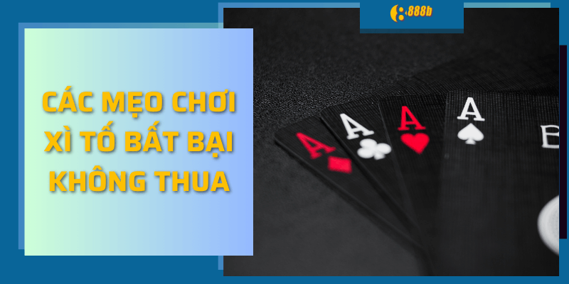 Các mẹo chơi xì tố bất bại không thua