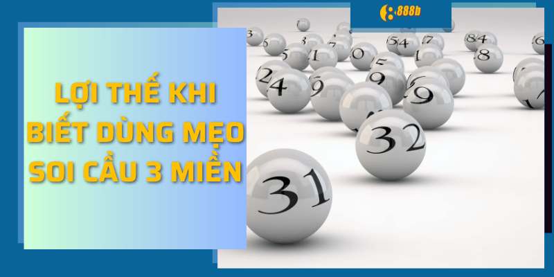 Lợi thế khi biết dùng mẹo soi cầu 3 miền