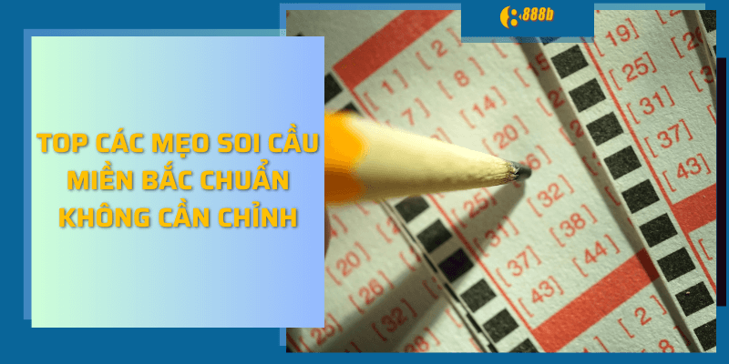 Top các mẹo soi cầu miền bắc chuẩn không cần chỉnh